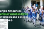 Punjab Summer Vacation 2026 – Official School Holiday Dates Announced